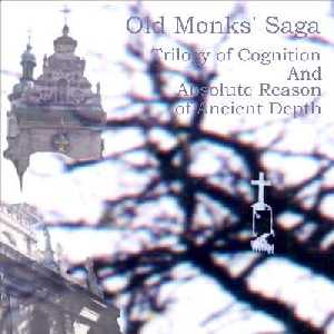 Old Monks' Saga - Trilogy Of Cognition And Absolute Reason Of Ancient Depth (1999) CDr
